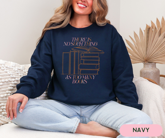 Gildan Crewneck | There's No Such Thing as Too Many Books [628]