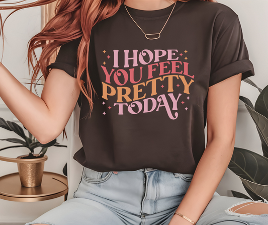 Comfort Colors Tee | I Hope You Feel Pretty Today [676]