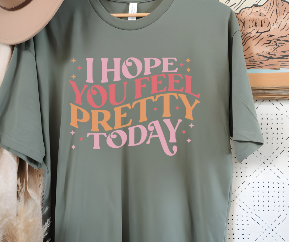 Comfort Colors Tee | I Hope You Feel Pretty Today [676]