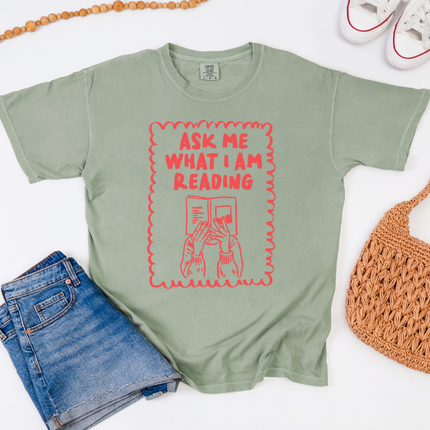 Comfort Colors Tee | Ask Me What I'm Reading [b097]