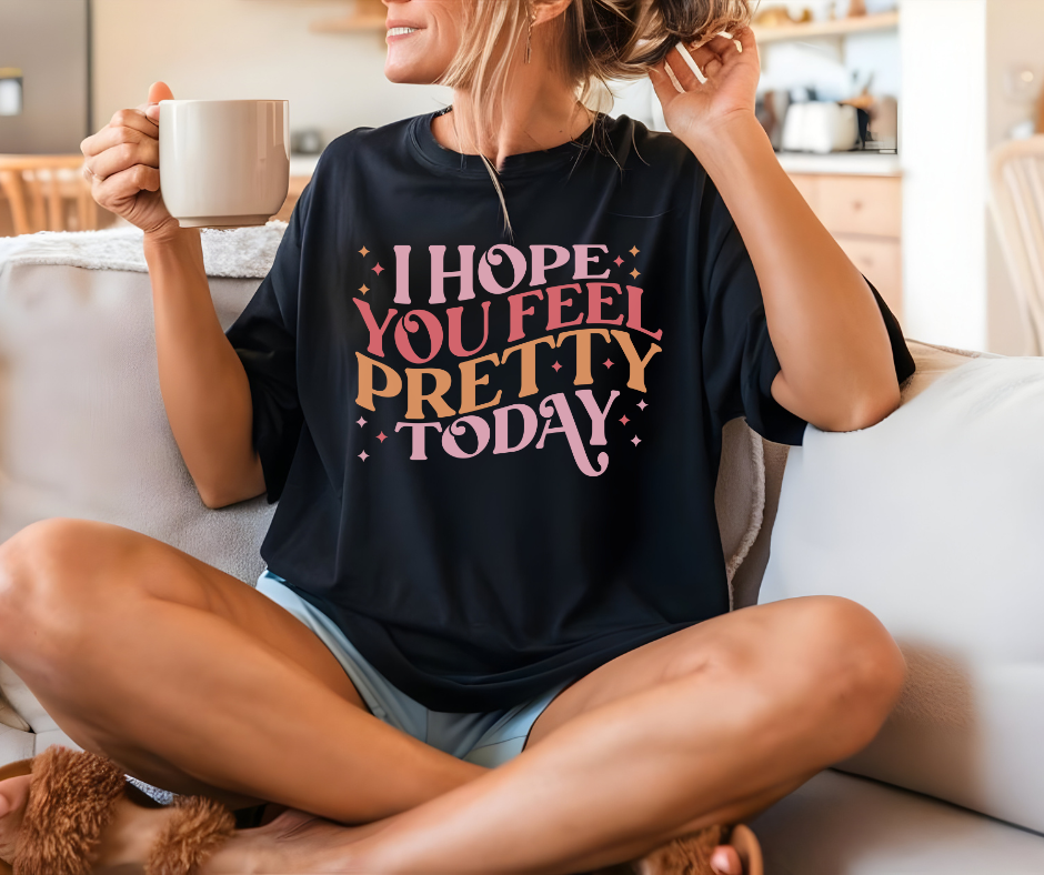 Comfort Colors Tee | I Hope You Feel Pretty Today [676]