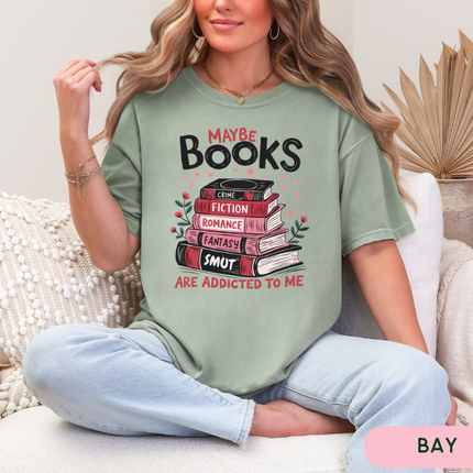 Comfort Colors Tee | Maybe Books Are Addicted To Me [B037]