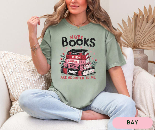 Comfort Colors Tee | Maybe Books Are Addicted To Me [B037]