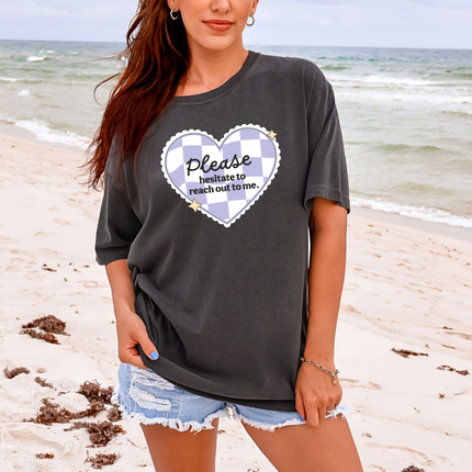 Comfort Colors Tee | Please Hesitate to Reach Out [730]