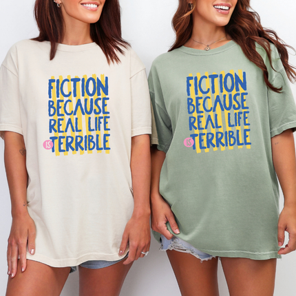 Comfort Colors Tee | Fiction Because Real Life is Terrible [b098]