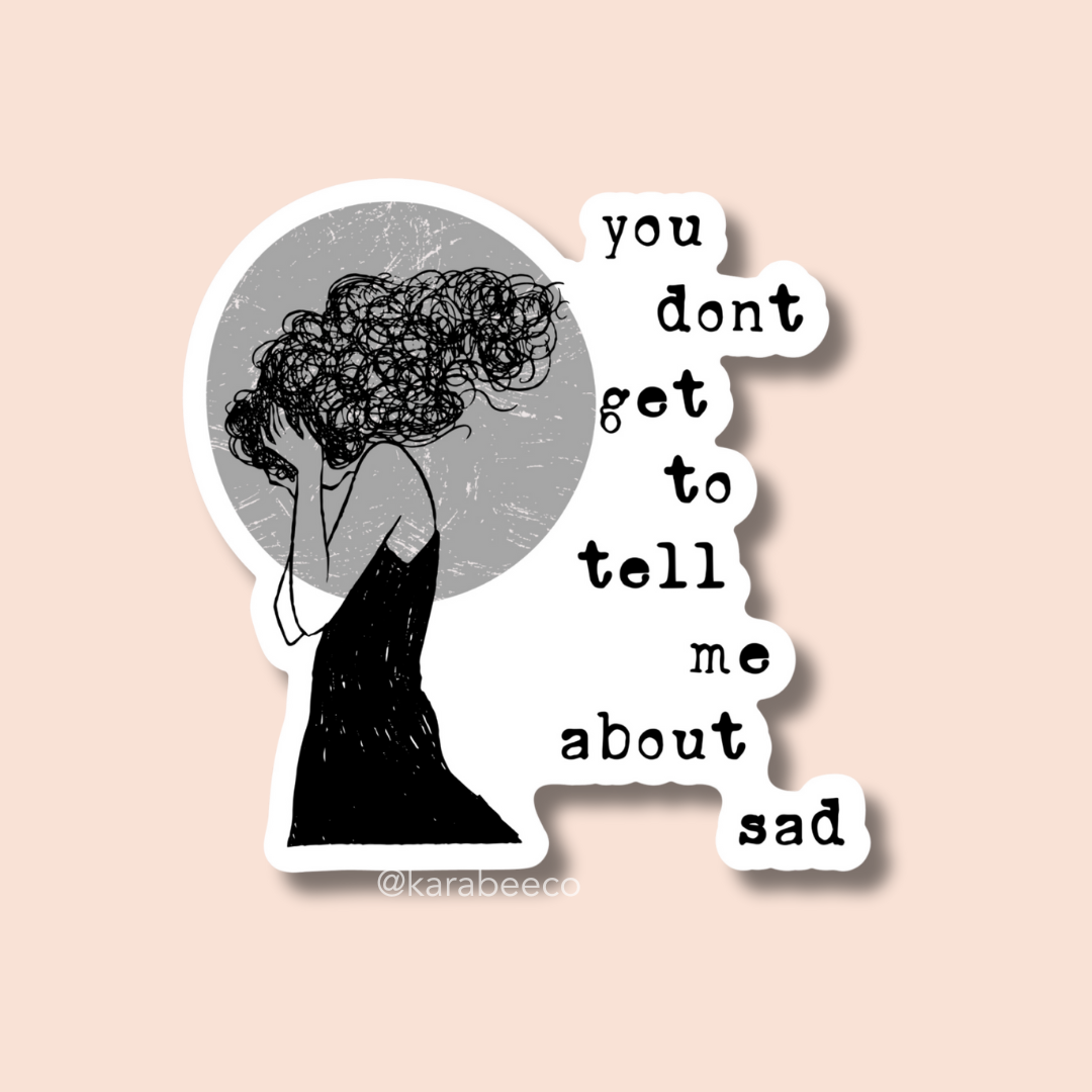 STICKER | You Don't Get to Tell Me About Sad | TS00000031