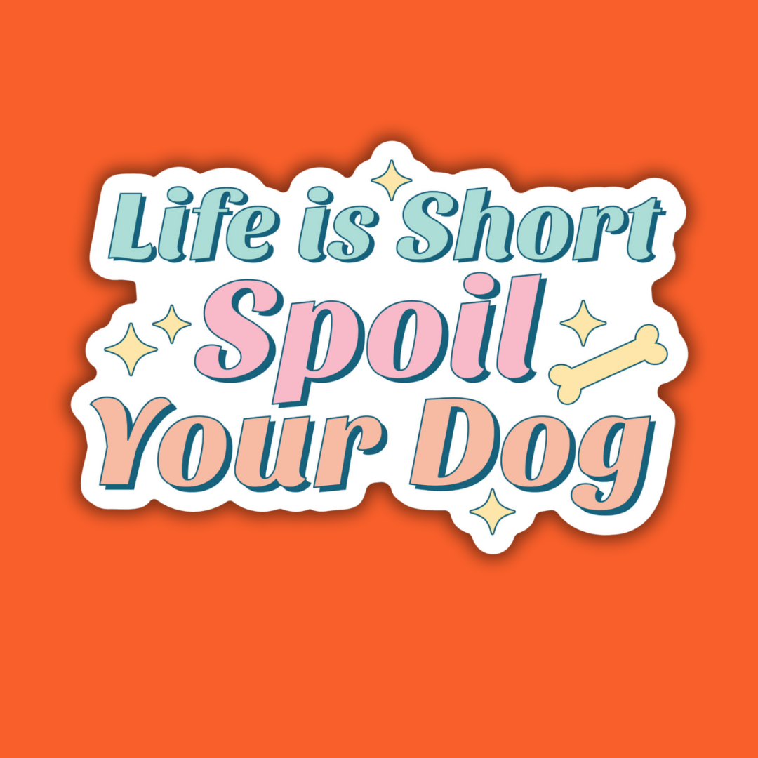 STICKER | Life is Short, Spoil Your Dog | KBC0000045