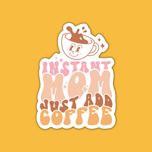 STICKER | Instant Mom Just Add Coffee | MOM0000006